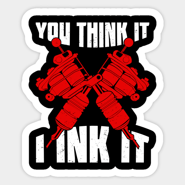 You Think It I Ink It Tattoo Artist Gift Sticker by Dolde08